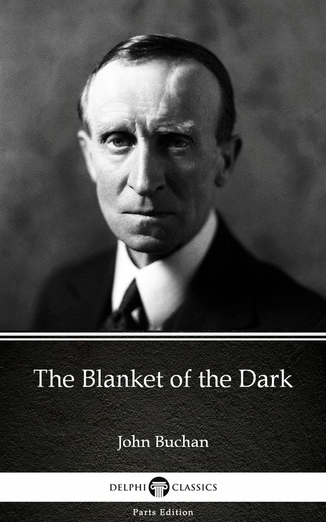 The Blanket of the Dark by John Buchan - Delphi Classics (Illustrated)
