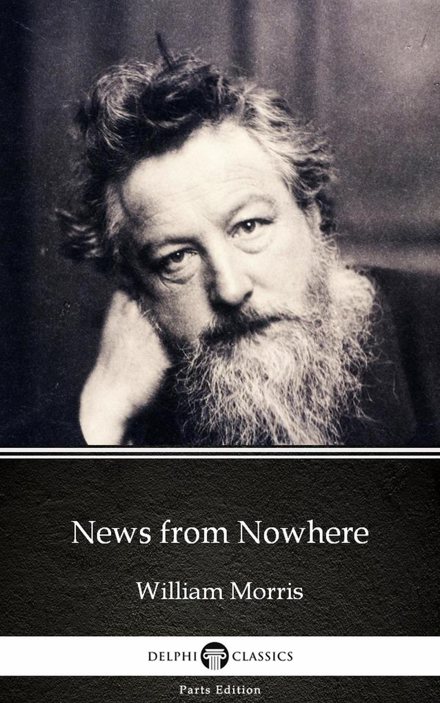 News from Nowhere by William Morris - Delphi Classics (Illustrated)