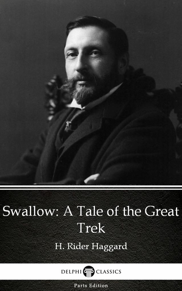 Swallow A Tale of the Great Trek by H. Rider Haggard - Delphi Classics (Illustrated)