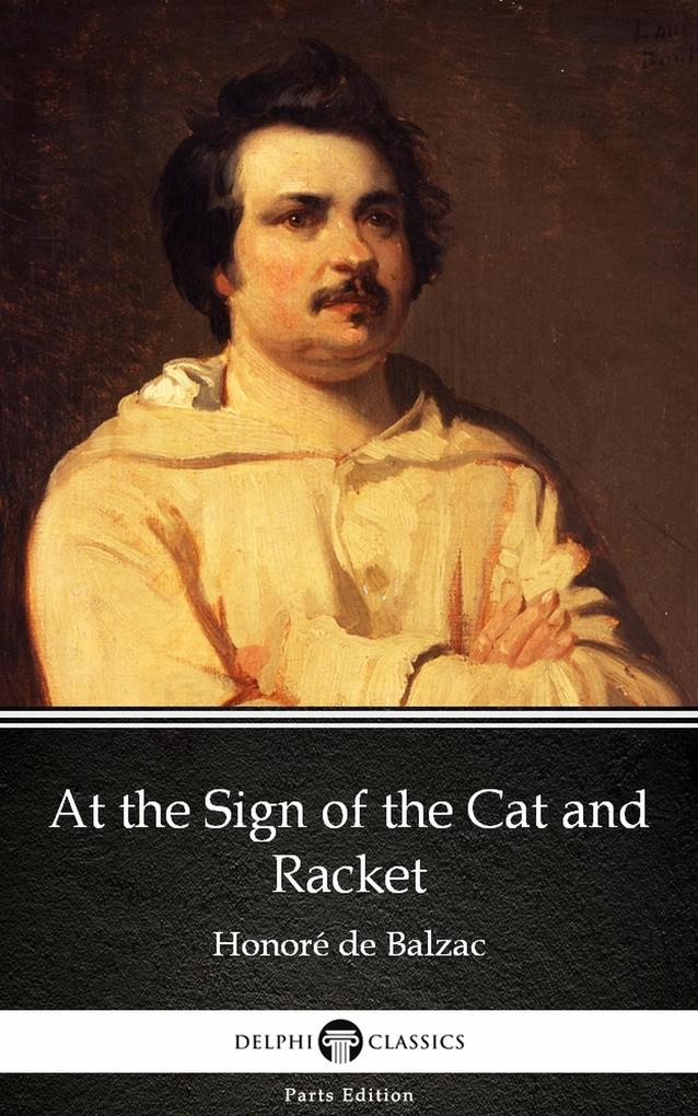 At the Sign of the Cat and Racket by Honoré de Balzac - Delphi Classics (Illustrated)