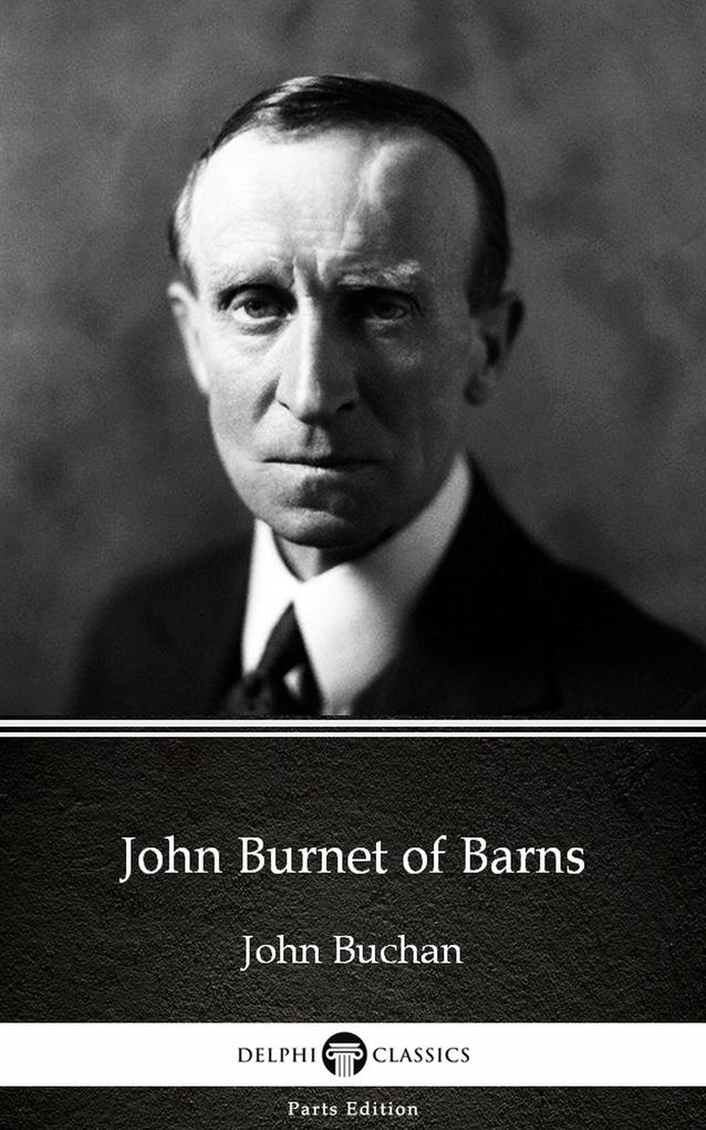 John Burnet of Barns by John Buchan - Delphi Classics (Illustrated)