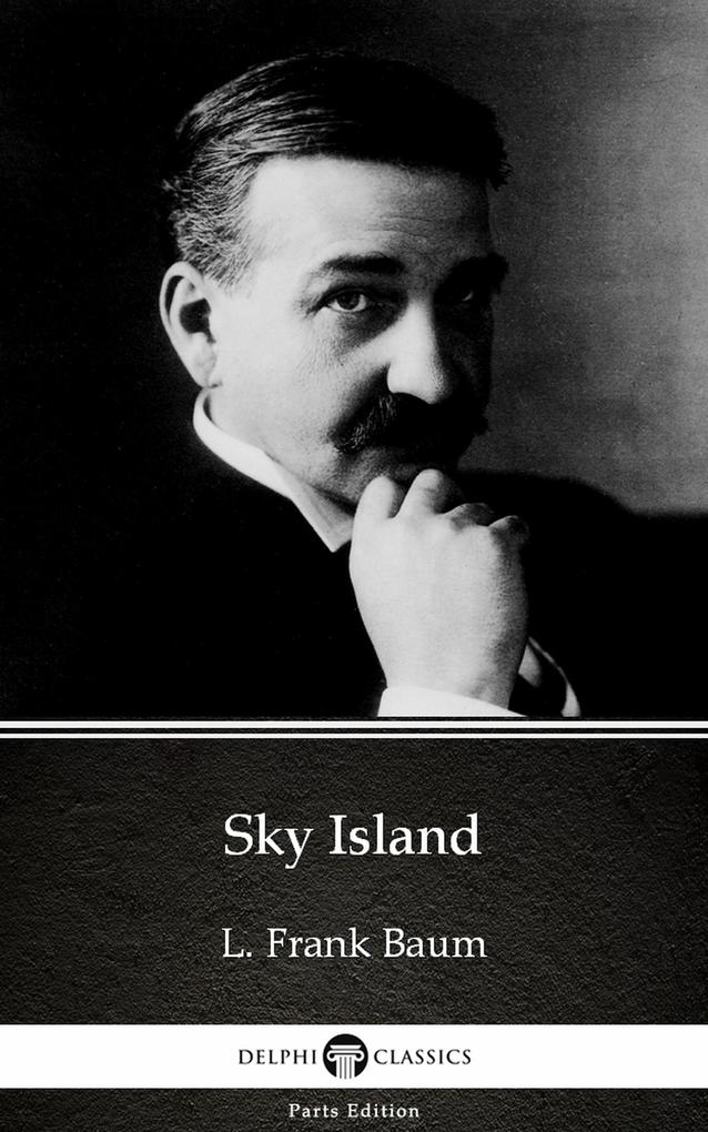 Sky Island by L. Frank Baum - Delphi Classics (Illustrated)