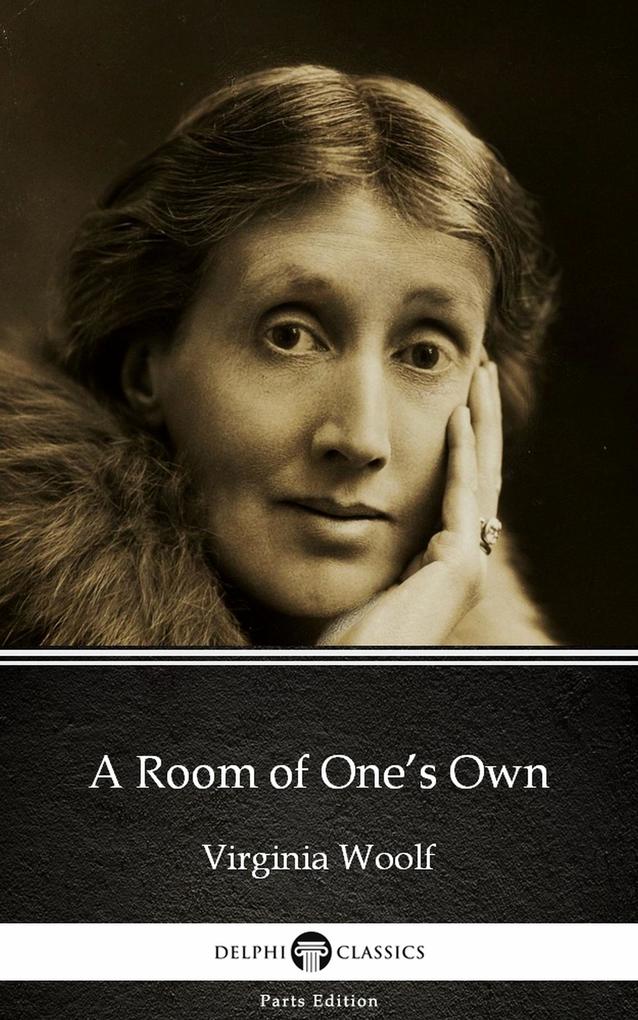 A Room of One‘s Own by Virginia Woolf - Delphi Classics (Illustrated)