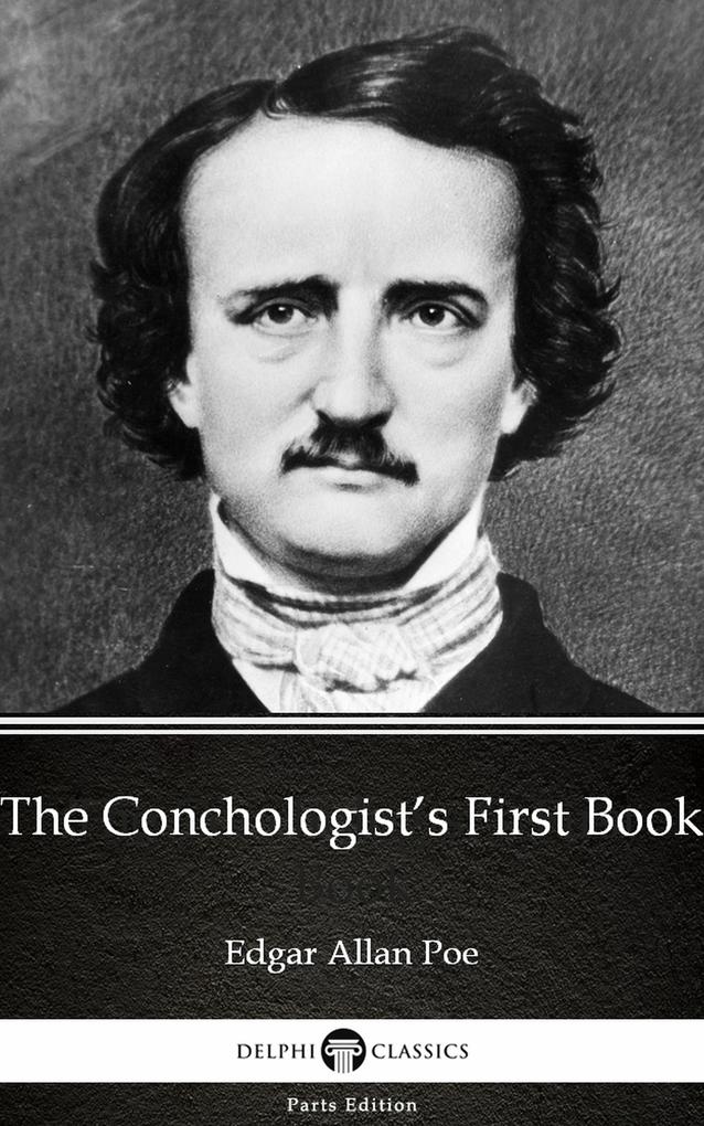 The Conchologist‘s First Book by Edgar Allan Poe - Delphi Classics (Illustrated)