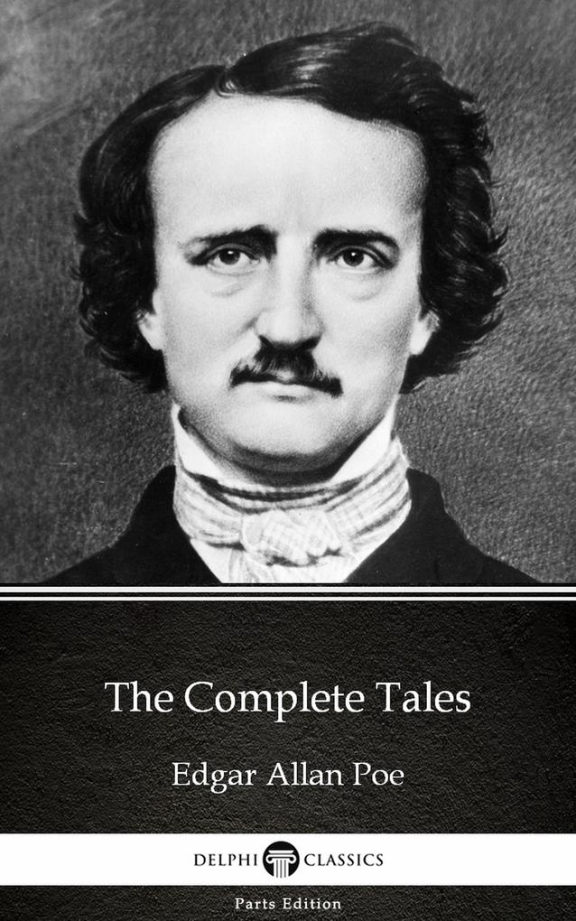 The Complete Tales by Edgar Allan Poe - Delphi Classics (Illustrated)