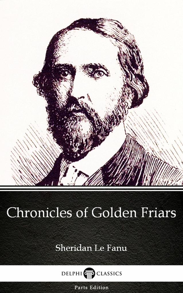 Chronicles of Golden Friars by Sheridan Le Fanu - Delphi Classics (Illustrated)