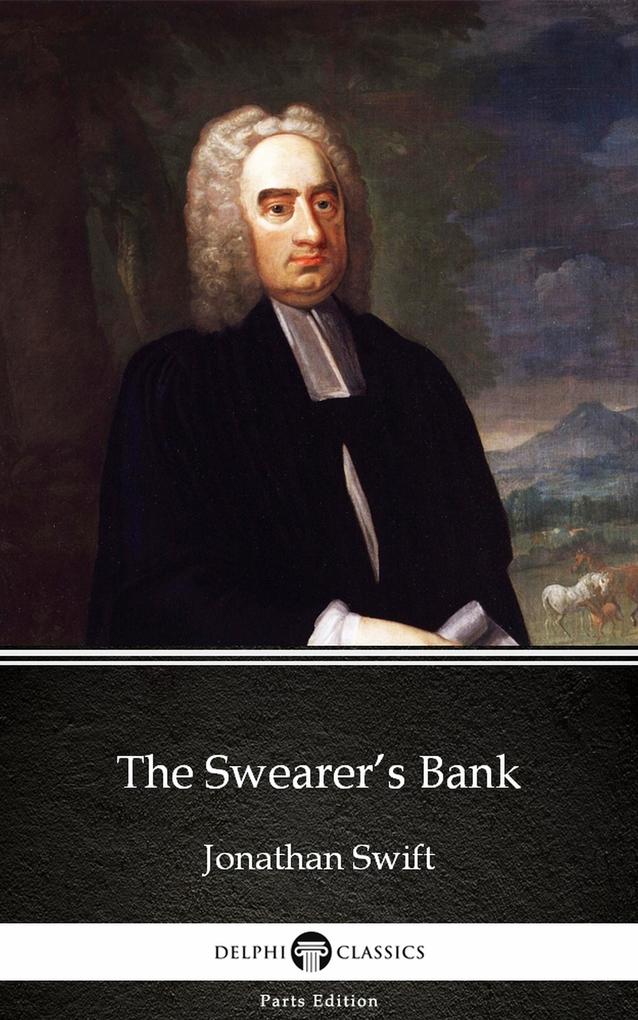 The Swearer‘s Bank by Jonathan Swift - Delphi Classics (Illustrated)
