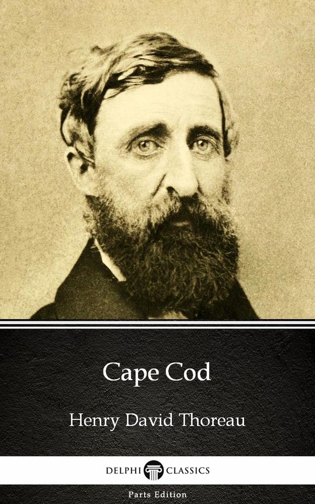 Cape Cod by Henry David Thoreau - Delphi Classics (Illustrated)