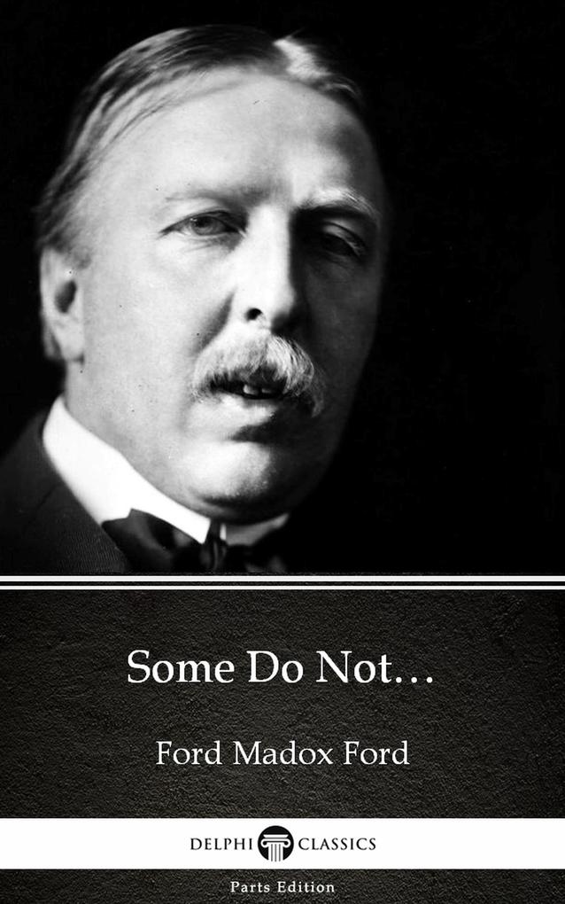 Some Do Not... by Ford Madox Ford - Delphi Classics (Illustrated)