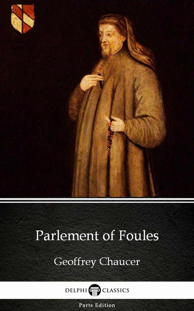 Parlement of Foules by Geoffrey Chaucer - Delphi Classics (Illustrated)
