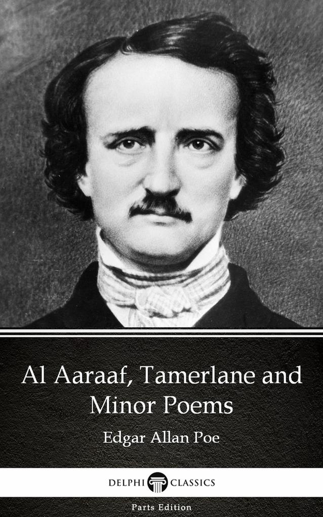 Al Aaraaf Tamerlane and Minor Poems by Edgar Allan Poe - Delphi Classics (Illustrated)