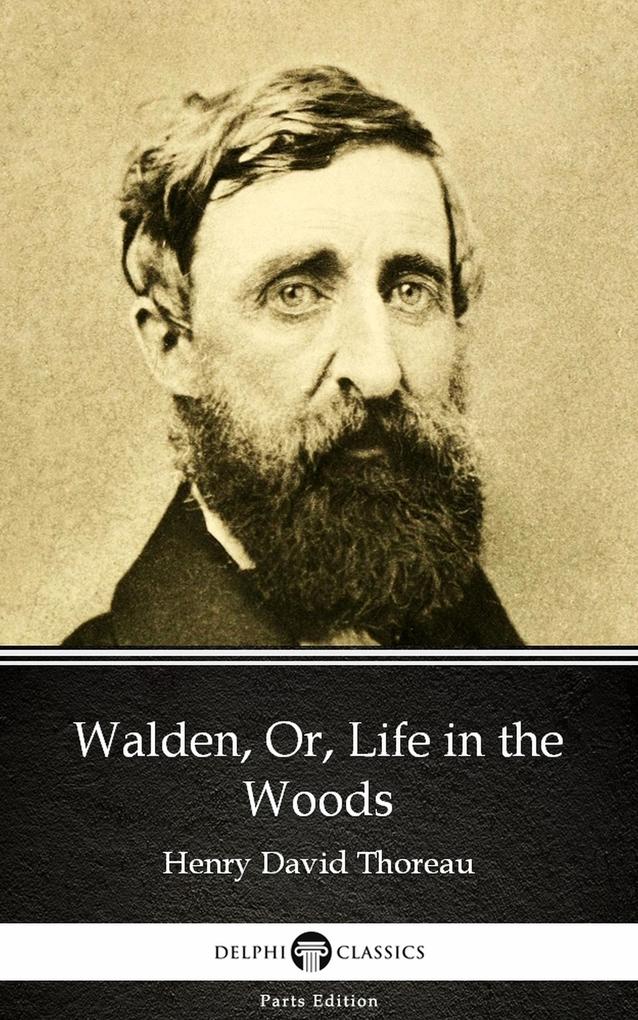 Walden Or Life in the Woods by Henry David Thoreau - Delphi Classics (Illustrated)