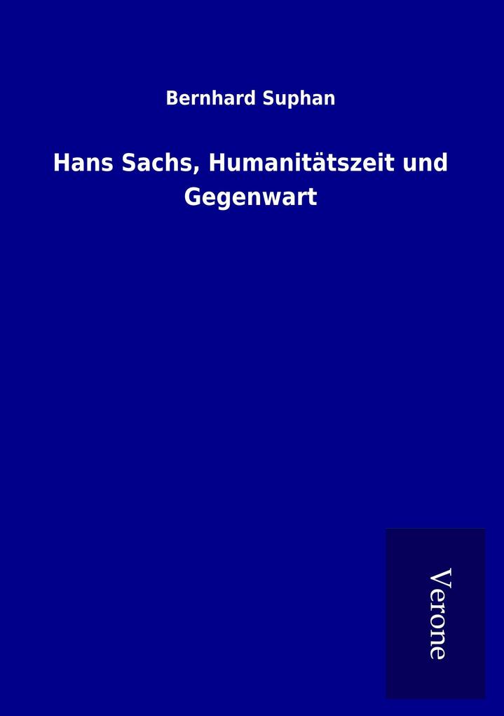 Hans Sachs Humanitätszeit und Gegenwart