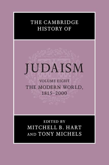 Cambridge History of Judaism: Volume 8 The Modern World 1815-2000
