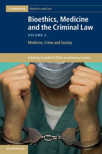Bioethics Medicine and the Criminal Law: Volume 2 Medicine Crime and Society