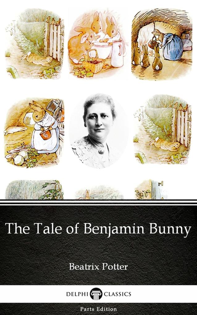 The Tale of Benjamin Bunny by Beatrix Potter - Delphi Classics (Illustrated)
