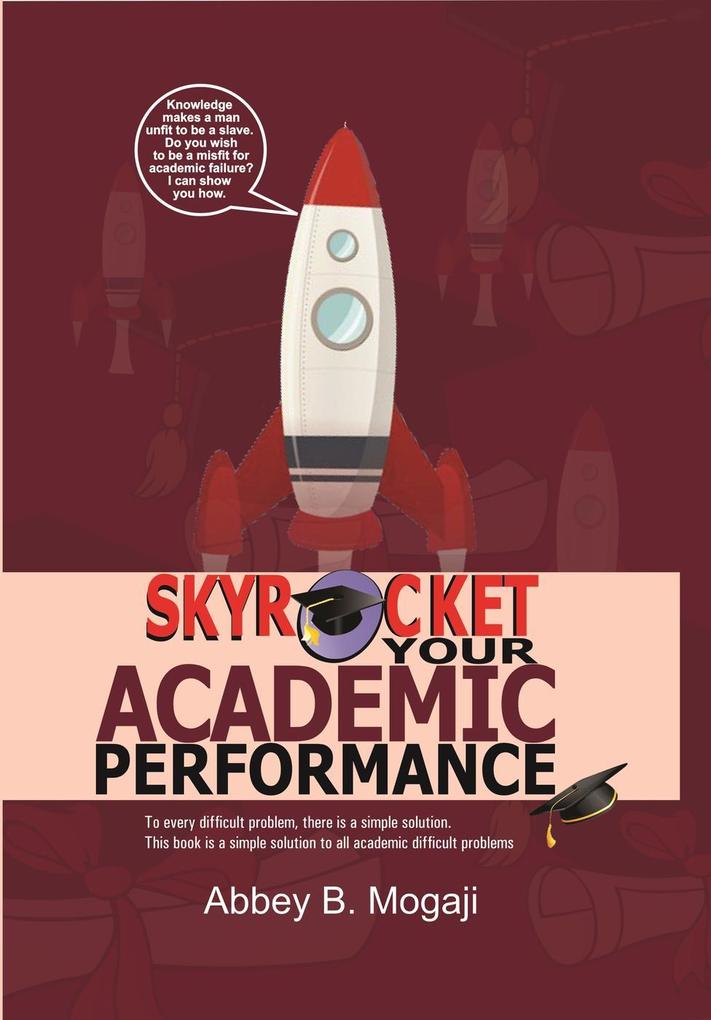 Skyrocket Your Academic Performance (Volume 1 #1)