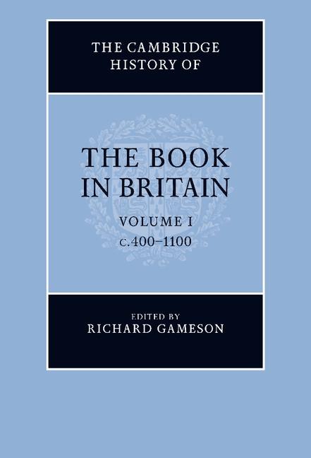 Cambridge History of the Book in Britain: Volume 1 c.400-1100