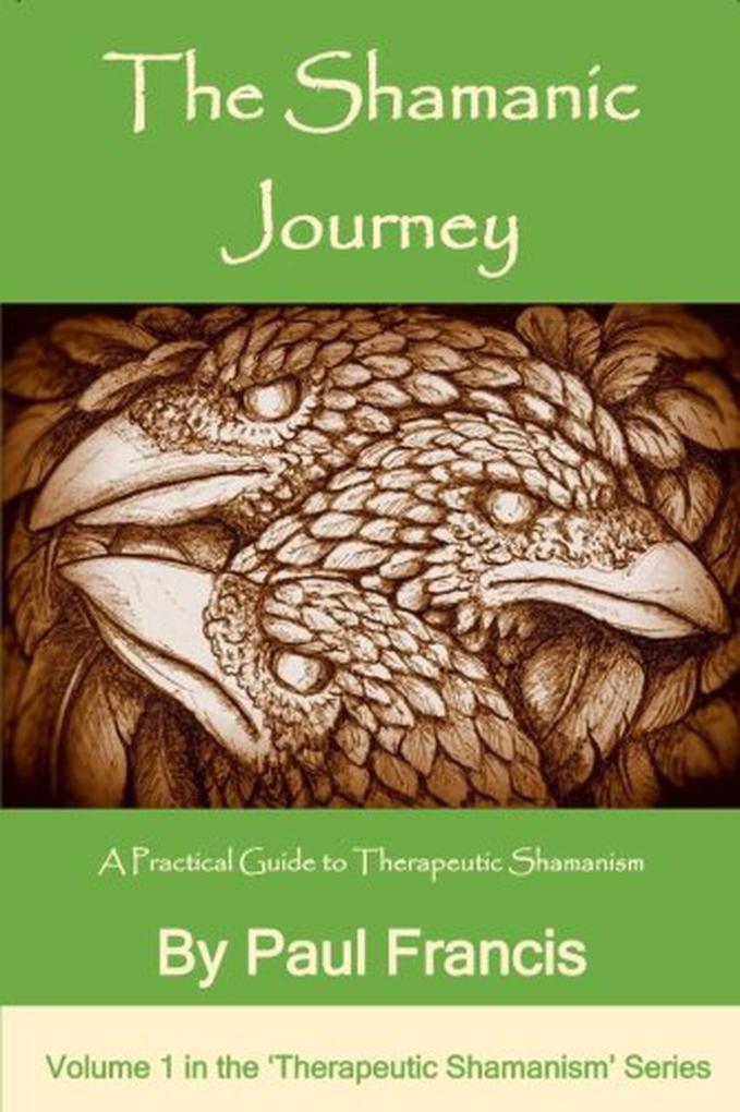 The Shamanic Journey: A Practical Guide to Therapeutic Shamanism (The ‘Therapeutic Shamanism‘ series. #1)