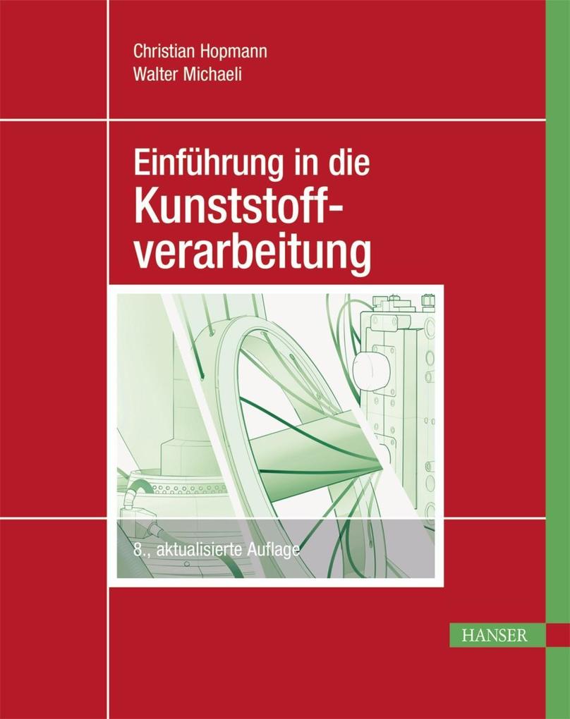 Einführung in die Kunststoffverarbeitung - Christian Hopmann/ Walter Michaeli