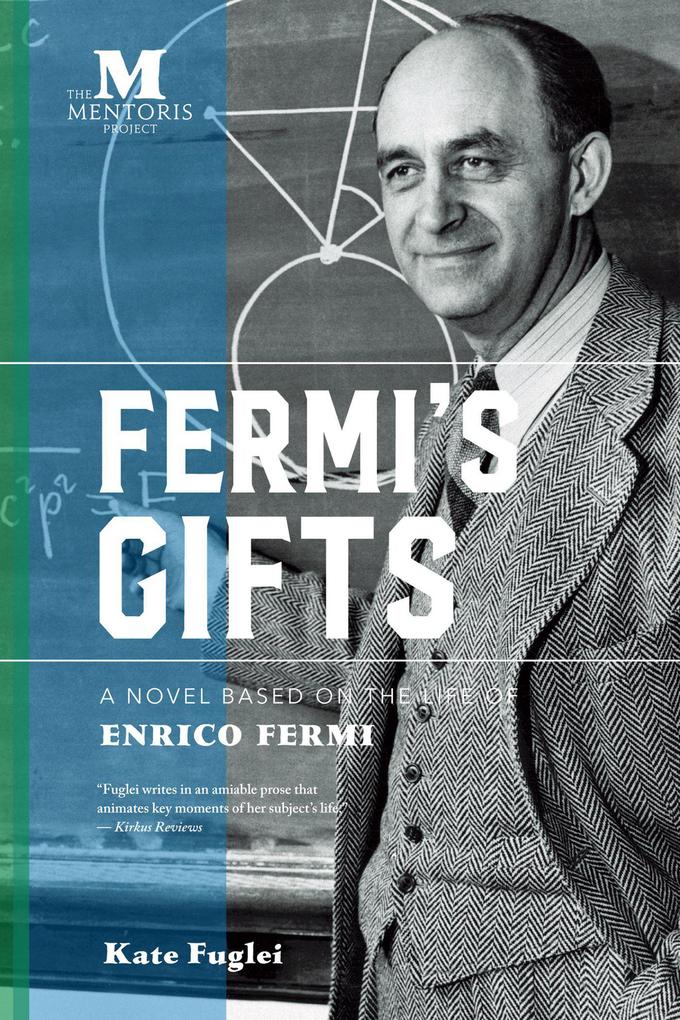 Fermi‘s Gifts: A Novel Based on the Life of Enrico Fermi