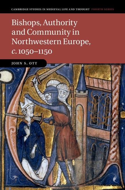 Bishops Authority and Community in Northwestern Europe c.1050-1150