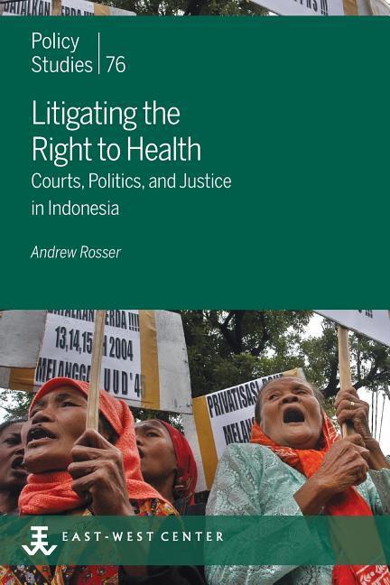 Litigating the Right to Health: Courts Politics and Justice in Indonesia