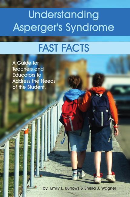 Understanding Asperger‘s Syndrome: Fast Facts: A Guide for Teachers and Educators to Address the Needs of the Student