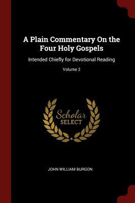 A Plain Commentary On the Four Holy Gospels: Intended Chiefly for Devotional Reading; Volume 2