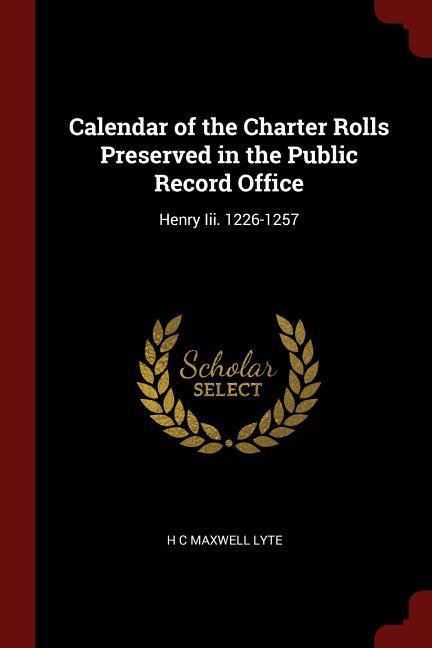 Calendar of the Charter Rolls Preserved in the Public Record Office: Henry Iii. 1226-1257