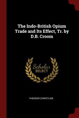 The Indo-British Opium Trade and Its Effect Tr. by D.B. Croom