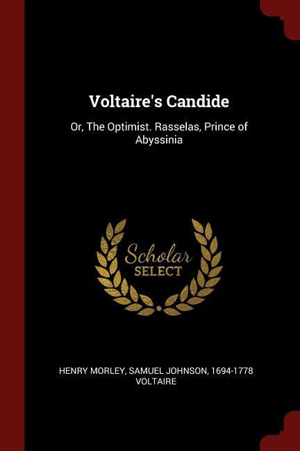Voltaire‘s Candide: Or The Optimist. Rasselas Prince of Abyssinia
