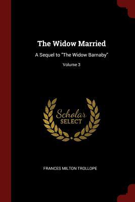 The Widow Married: A Sequel to The Widow Barnaby; Volume 3