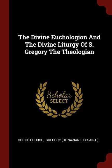 The Divine Euchologion And The Divine Liturgy Of S. Gregory The Theologian