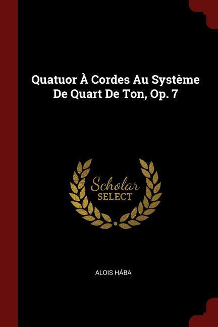 Quatuor À Cordes Au Système De Quart De Ton Op. 7