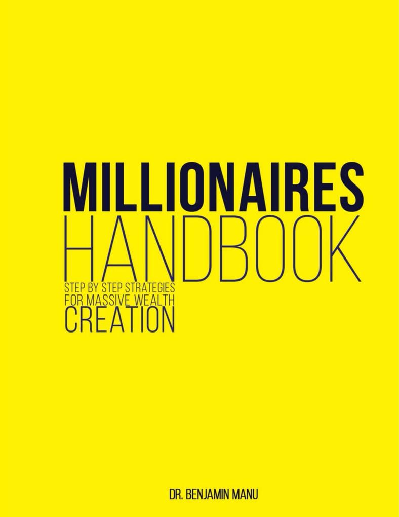 Millionaires Handbook: Step By Step Strategies for Massive Wealth Creation