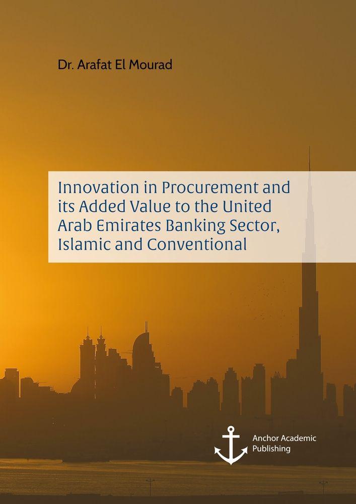 Innovation in Procurement and its Added Value to the United Arab Emirates Banking Sector Islamic and Conventional