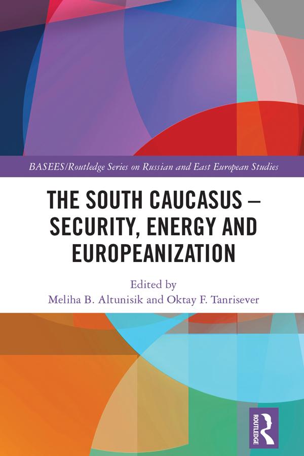 The South Caucasus - Security Energy and Europeanization