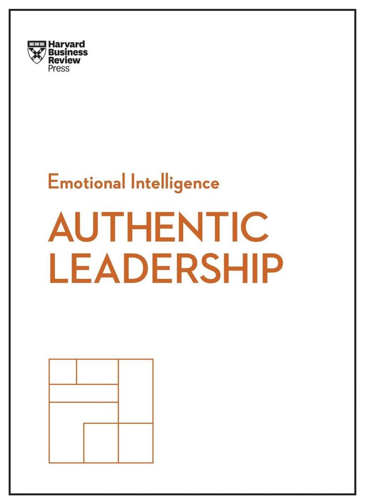 Authentic Leadership (HBR Emotional Intelligence Series) - Harvard Business Review/ Bill George/ Herminia Ibarra/ Rob Goffee/ Gareth Jones