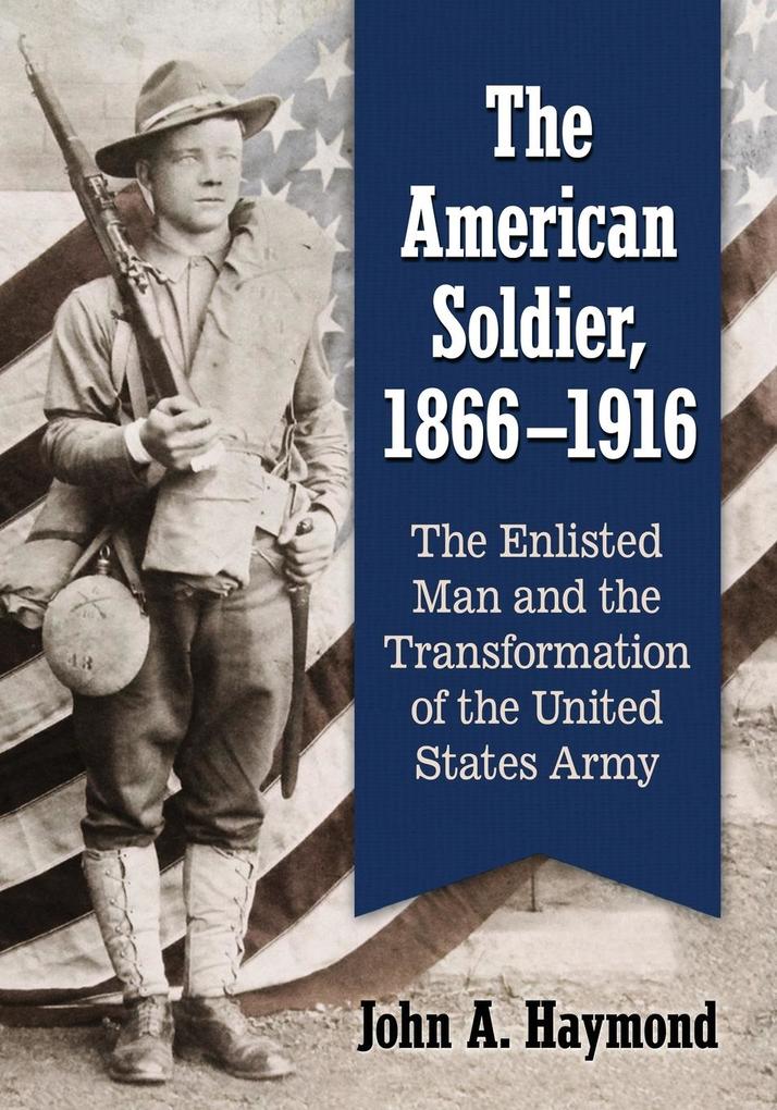 The American Soldier 1866-1916