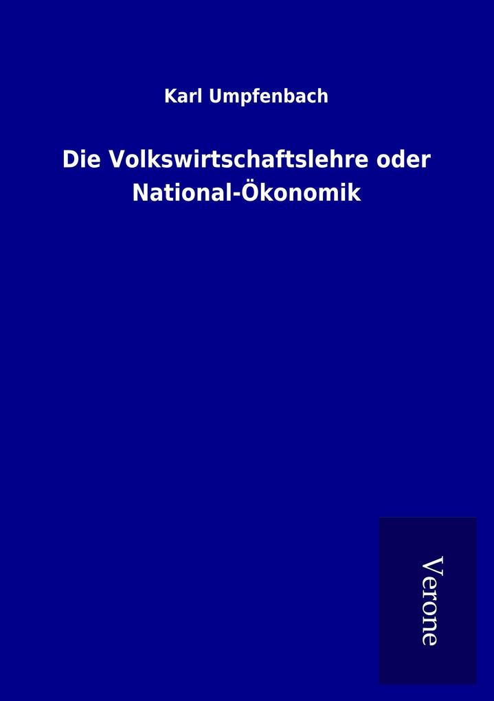 Die Volkswirtschaftslehre oder National-Ökonomik