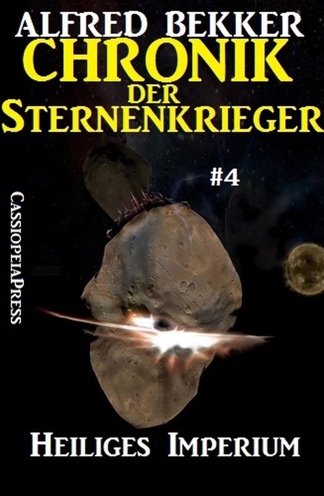 Heiliges Imperium - Chronik der Sternenkrieger #4 (Alfred Bekker‘s Chronik der Sternenkrieger #4)