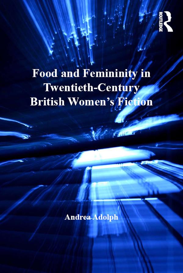 Food and Femininity in Twentieth-Century British Women‘s Fiction