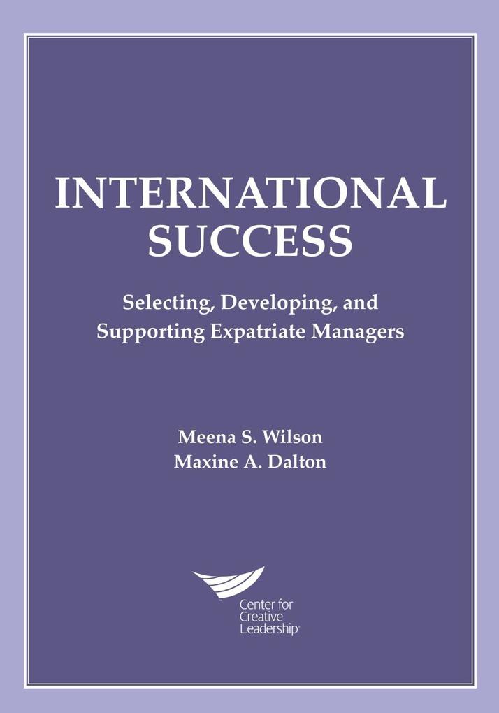 International Success: Selecting Developing and Supporting Expatriate Managers