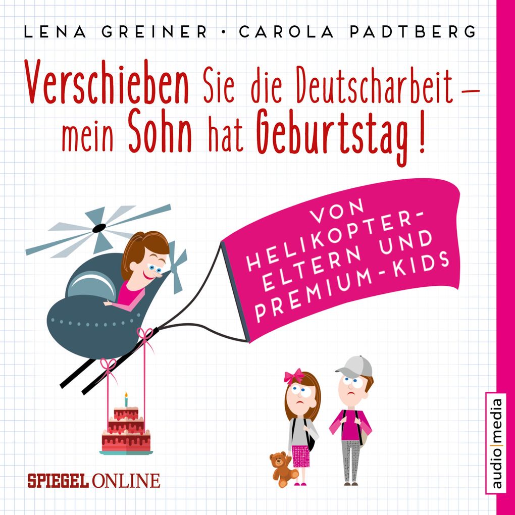 Verschieben Sie die Deutscharbeit mein Sohn hat Geburtstag! Von Helikopter-Eltern und Premium-Kids