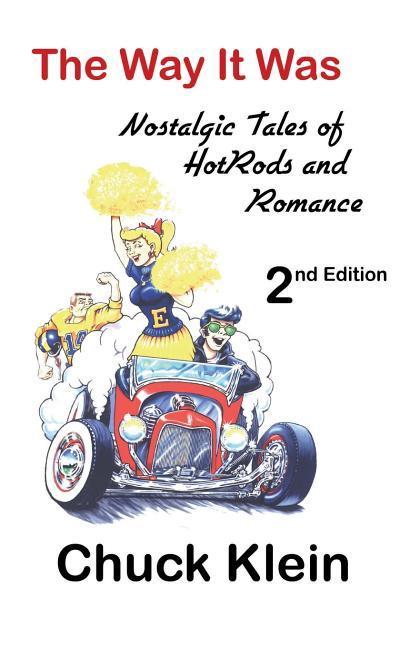 The Way It Was - - 2nd Edition Revised and expanded: Nostalgic Talesof Hotrods and Romance