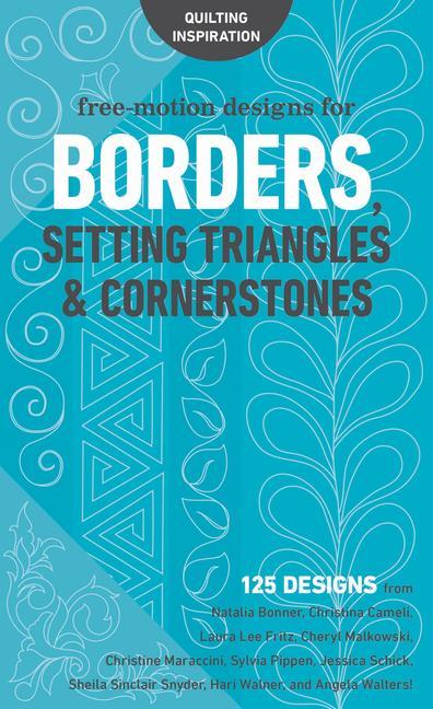 Free-Motion s for Borders Setting Triangles & Cornerstones: 125 s from Natalia Bonner Christina Cameli Laura Lee Fritz Cheryl Malkowsk