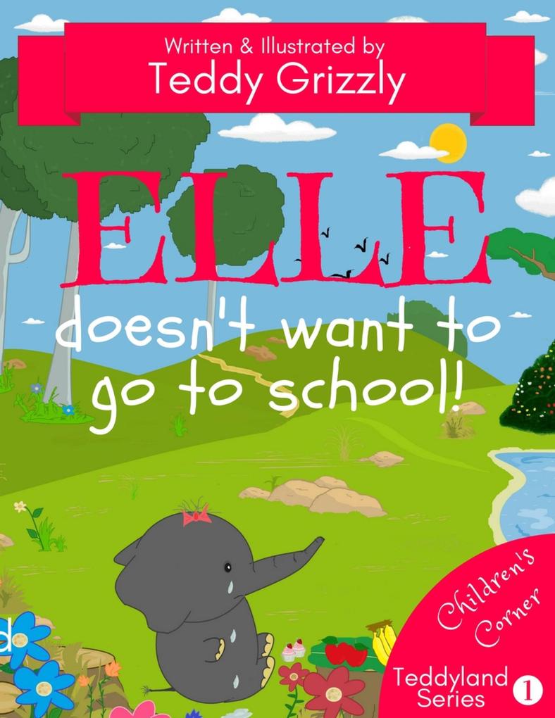 Elle Doesn‘t Want To Go To School! (Teddyland Series)