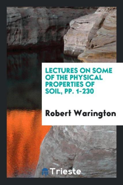 Lectures on Some of the Physical Properties of Soil pp. 1-230