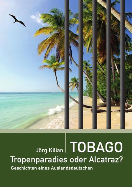 Tobago - Tropenparadies oder Alcatraz? - Jörg Kilian